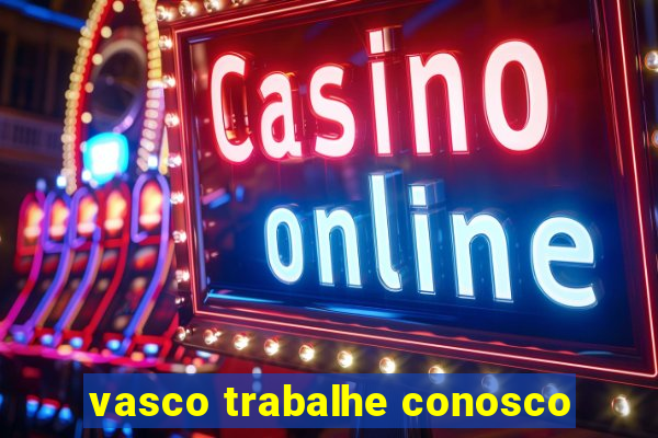 vasco trabalhe conosco